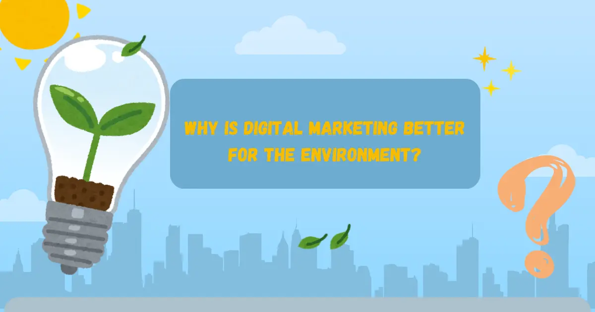 Why is Digital Marketing Better for the Environment?