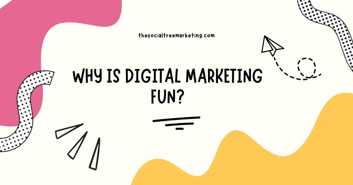 Why Is Digital Marketing Fun?