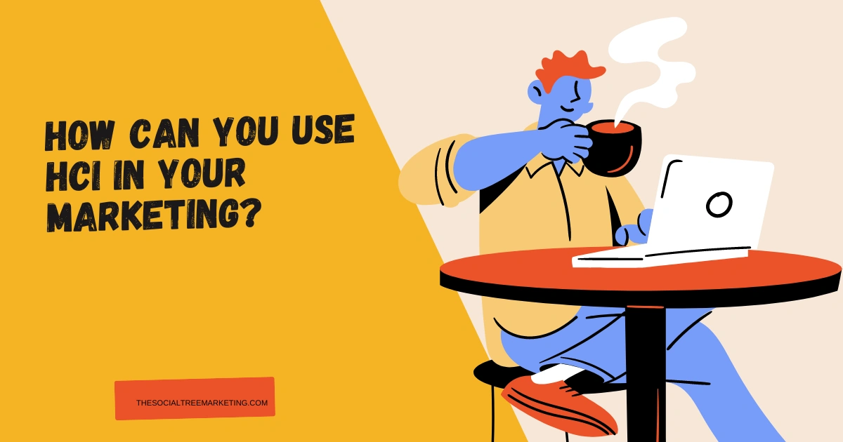 How Can You Use HCI in Your Marketing?