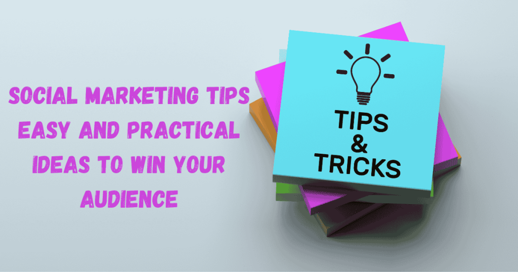 Social Marketing Tips: Easy and Practical Ideas to Win Your Audience